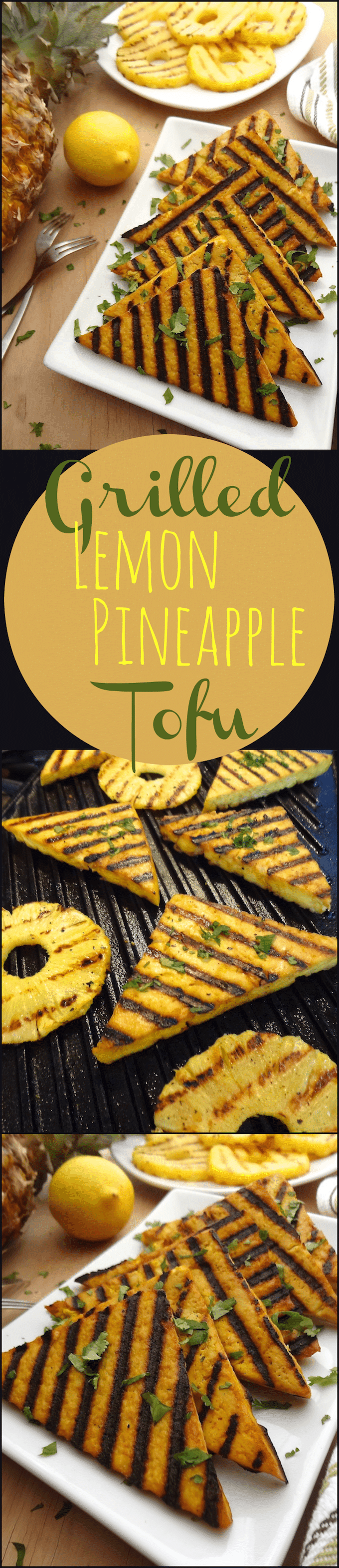 The initial zing of lemon that hits your tongue as you bite into the grilled lemon pineapple tofu is quickly met by sweet pineapple. Yum! Serve warm with a side of rice and veggies. Or slice leftover tofu into strips and add it to a salad. The versatility of this tofu is unlimited and kids love it.